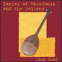 Adam Good - Dances of Macedonia and the Balkans lyrics