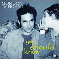 Gordon Vincent - You Should Know lyrics