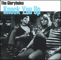The Gloryholes - Knock You Up lyrics