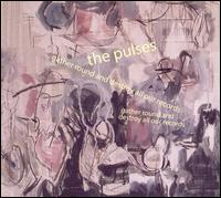 The Pulses - Gather Round and Destroy All Our Records lyrics