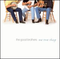 The Good Brothers [Rock] - One True Thing lyrics