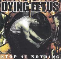 Dying Fetus - Stop at Nothing lyrics