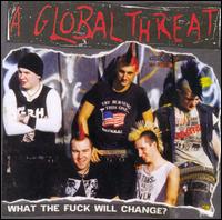 A Global Threat - What the Fuck Will Change? lyrics