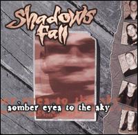 Shadows Fall - Somber Eyes to the Sky lyrics