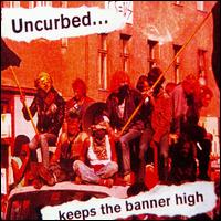 Uncurbed - Keeps the Banner High lyrics