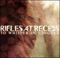 Rifles at Recess - Whisper in Tongues lyrics