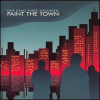 One Dead Three Wounded - Paint the Town lyrics