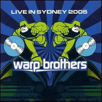 Warp Brothers - Live in Sydney 2005 lyrics