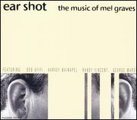 Mel Graves - Ear Shot: The Music of Mel Graves lyrics