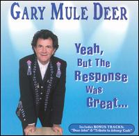 Gary Mule Deer - Yeah, But the Response Was Great lyrics