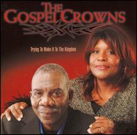 Gospel Crowns - Trying to Make It to the Kingdom lyrics