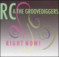 RC & The Groovediggers - Right Now! lyrics