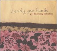 Goodmorning Valentine - Steady Your Hands lyrics