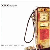 Triple X Audio - Like Pumping Gas on Fire lyrics