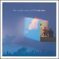 Cricket Rumor Mill - If Only Then lyrics