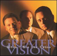Greater Vision - When I See the Cross lyrics