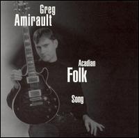 Greg Amirault - Acadian Folk Songs lyrics