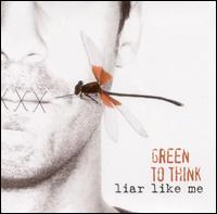Green to Think - Liar Like Me lyrics