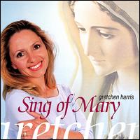 Gretchen Harris - Sing of Mary lyrics