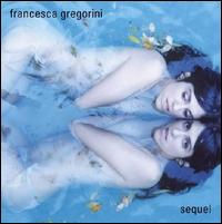 Francesca Gregorini - Sequel lyrics