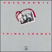 Greg Harris - Things Change lyrics