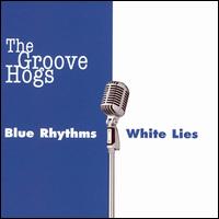 The Groove Hogs - Blue Rhythms White Lies lyrics
