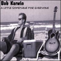 Bob Karwin - A Little Something for Everyone lyrics