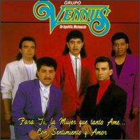 Grupo Vennus - Para Ti, La Mujer Que Tanto Ame.. Con Sentimiento Y Amor lyrics