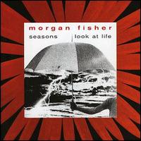 Morgan Fisher - Seasons/Look at Life lyrics