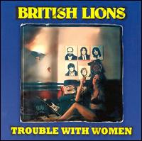British Lions - Trouble with Women lyrics