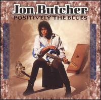 Jon Butcher - Positively the Blues lyrics