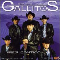 Grupo Gallitos - Nada Contigo lyrics