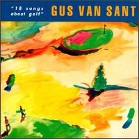 Gus Van Sant - 18 Songs About Golf lyrics