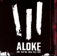 ALOKE - One Day We Will Kill You [live] lyrics