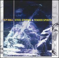 GP Hall - Steel Storms and Tender Spirits lyrics