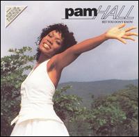 Pam Hall - Bet You Don't Know lyrics