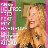 Anke Helfrich Trio/Roy Hargrove - Better Times Ahead lyrics