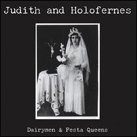 Judith and Holofernes - Dairymen and Festa Queens lyrics