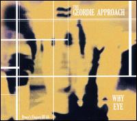 The Geordie Approach - Why Eye lyrics
