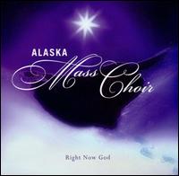Alaska Mass Choir - Right Now God lyrics