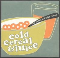 Knife & Fork Band - Cold Cereal & Juice lyrics