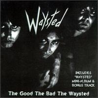Waysted - The Good The Bad The Waysted lyrics