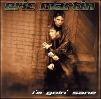 Eric Martin - I'm Going' Sane lyrics