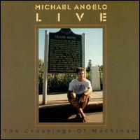 Michael Angelo - Crossings of Mackinaw [live] lyrics