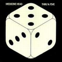 Medicine Head - Thru a Five lyrics