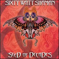 Sixty Watt Shaman - Seed of Decades lyrics