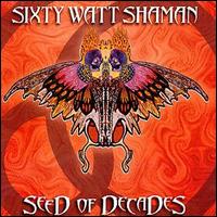 Sixty Watt Shaman - Seeds of Decades lyrics