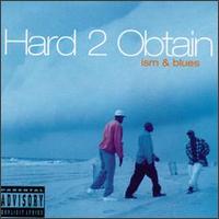 Hard 2 Obtain - Ism and Blues lyrics
