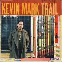 Kevin Mark Trail - Just Living lyrics