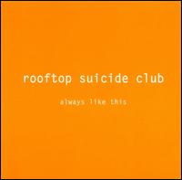 Rooftop Suicide Club - Always Like This lyrics
